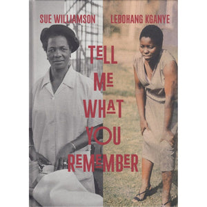 Sue Williamson and Lebohang Kganye : Tell Me What You Remember
